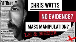 ❌ CHRIS WATTS - NO EVIDENCE? MASS MANIPULATION?