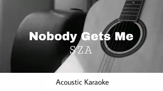 SZA - Nobody Gets Me (Acoustic Karaoke)