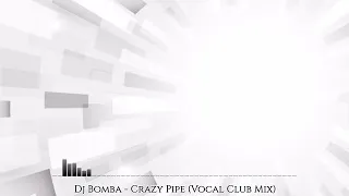 DJ.Bomba -​ Crazy Pipe (Vocal Club Mix)​