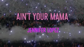 Jennifer Lopez - Ain't Your Mama Lyrics | I ain't gon' be cooking all day, I ain't your mama