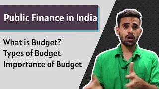 Public Finance in India, what is budget?, types of budget, importance of budget Part-3