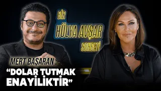 Bir Hülya Avşar Sohbeti | Mert Başaran: Dolar Tutmak Enayiliktir !