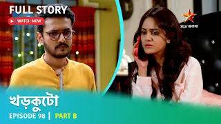 খড়কুটো | Episode 98 | Part B