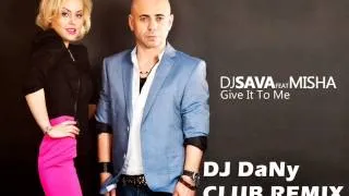 DJ Sava ft. Misha - Give It To Me (DJ DaNy CLUB REMIX)