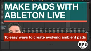 Make Pads with Ableton Live, Easy Ways to Create Evolving Ambient Pads