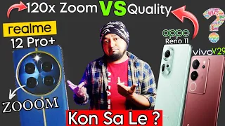 Realme 12 pro plus vs Vivo v29 full comparison, Realme 12 pro plus vs oppo Reno 11 full comparison,