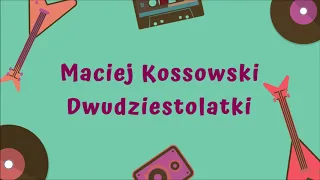 Maciej Kossowski - Dwudziestolatki [Official Audio]