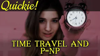 Quickie: Time Travel and P=NP