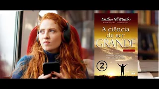 A Ciência De Ser Grande - Wallace D. Watlles ( Parte 02 )