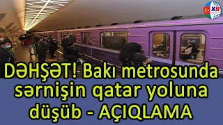 DƏHŞƏT!! Bakı metrosunda sərnişin qatar yoluna düşüb -  AÇIQLAMA