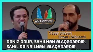 Sirin meyxana / Dəniz odur sahilnən əlaqədardır / 2018 (Vüqar biləcəri,Orxan Lökbatanlı)