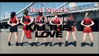 [K-POP IN PUBLIC] BLACKPINK - KILL THIS LOVE / Dance Cover By RED SPARK(Moscow,Russia)