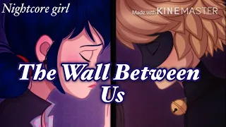 The Wall Between Us (nightcore) (miraculous-MariChat)