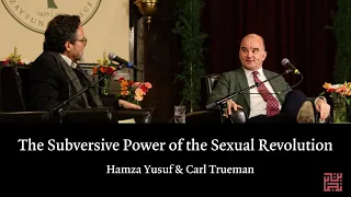 The Subversive Power of the Sexual Revolution with Hamza Yusuf & Carl Trueman