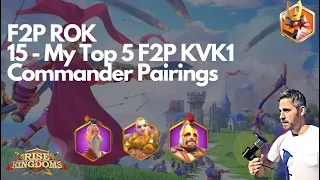 Rise of Kingdoms F2P. 15 - My Top 5 F2P KVK1 Commander Pairings