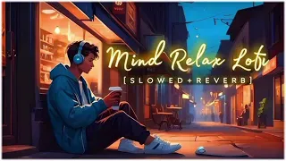 MIND RELAX LOFI MASH-UP|| SLOWED AND REVERB || INSTRAGRAM TRENDING SONG 🥰