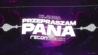 Klaudia - Przepraszam Pana (RECON Remix)