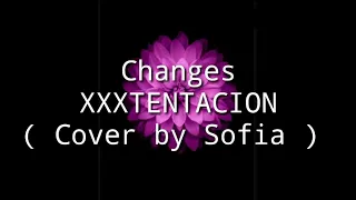 XXXTENTACION - changes ( cover by Sofia) lyrics