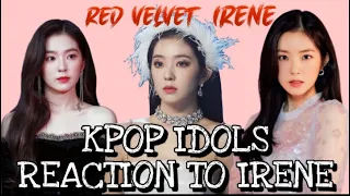 KPOP IDOLS REACTION TO RED VELVET IRENE (BTS ,EXO, TWICE,MONSTAX,ETC.)