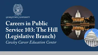 Careers in Public Service 103: The Hill (Legislative Branch)
