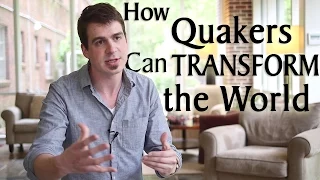 How Quakers Can Transform The World
