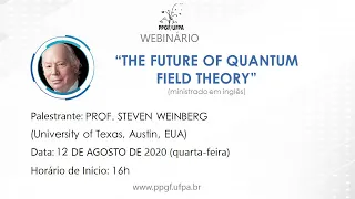 Prof. Steven Weinberg - The Future of Quantum Field Theory