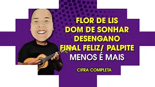 Flor de Lis/Dom de Sonhar/Desengano/Final Feliz/Palpite - Menos é Mais | Completa Cavaquinho