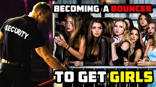 Becoming A Bouncer To Get Girls