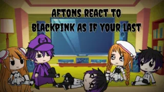 Aftons react to blackpink As If It's your last//gachalife//glmv//the Afton family