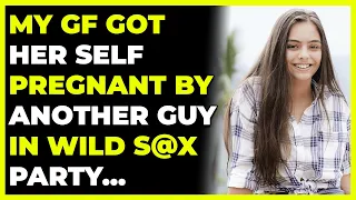 My GF Got Her Self Pregnant By Another Guy In Wild S#X Party...(Reddit Cheating)