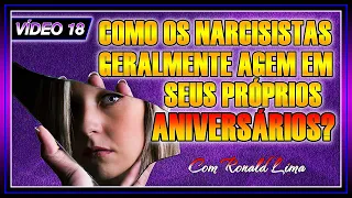 VÍDEO 18 - Como os narcisistas agem no seu aniversário?