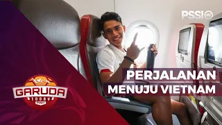 PERJALANAN TIMNAS INDONESIA MENUJU VIETNAM | GARUDA TODAY