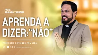 Aprenda a dizer: “Não”| Padre Adriano Zandoná