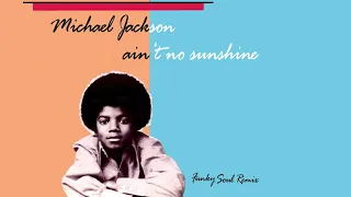 Michael Jackson - Ain't No Sunshine (Funky Soul Remix)