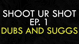 Shoot Ur Shot Podcast | Ep. 1 | Dubs and Suggs