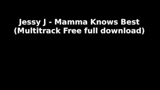 Jessy J - Mamma Knows Best (Mutitrack Free Download)