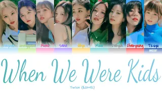 Twice (트와이스) - When We Were Kids Lyrics (Color Coded Han/Rom/Eng)