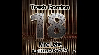 Trash Gordon - 18 Mne Uzhe (La Di Da Di Da Di Da)