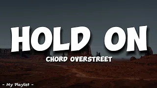 Hold On (Lyrics) : Chord Overstreet