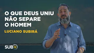 Luciano Subirá - O QUE DEUS UNIU NÃO SEPARE O HOMEM