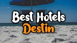 Best Hotels In Destin, Florida- For Families, Couples, Work Trips, Luxury & Budget