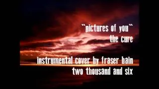 Fraser Bain - "Pictures Of You" (The Cure) Instrumental Cover [2006]