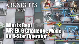 Arknights WR-EX-6 Challenge Mode No 6-Star Operator