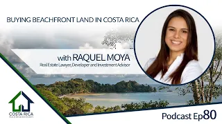 Buying beachfront land in Costa Rica, what you need to know with Top Lawyer Raquel Moya