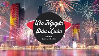 Ước Nguyện Đầu Xuân Remix - Vân Như x Đại Mèo Remix | một rừng hoa mai nở một bầy chim én đưa tin