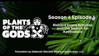 Plants of the Gods S4E1 | Richard Evans Schultes and the Search for Ayahuasca