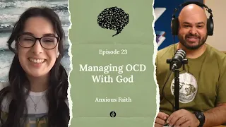 Managing OCD With God ft. Amelie - E23 Anxious Faith