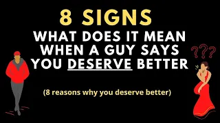 What does it mean when a guys says you deserve better (8 reasons why you deserve better)