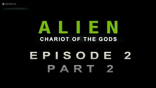 Alien: Chariot Of The Gods Episode 2 - Part 2