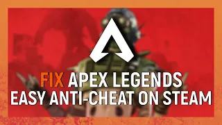 How to Fix Apex Legends Easy Anti Cheat Error on Steam
